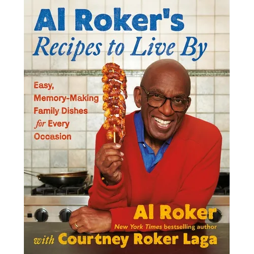 Al Roker's Recipes to Live by: Easy, Memory-Making Family Dishes for Every Occasion - Hardcover