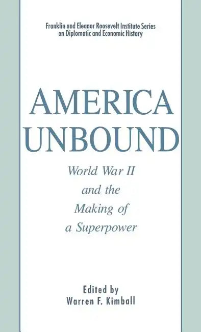 America Unbound: World War II and the Making of a Superpower - Hardcover