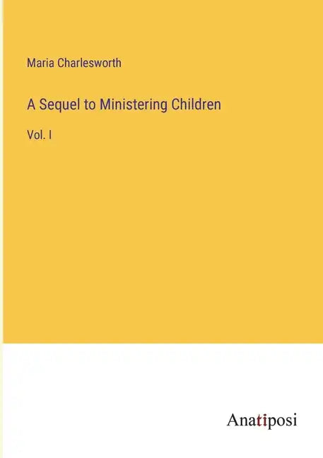 A Sequel to Ministering Children: Vol. I - Paperback
