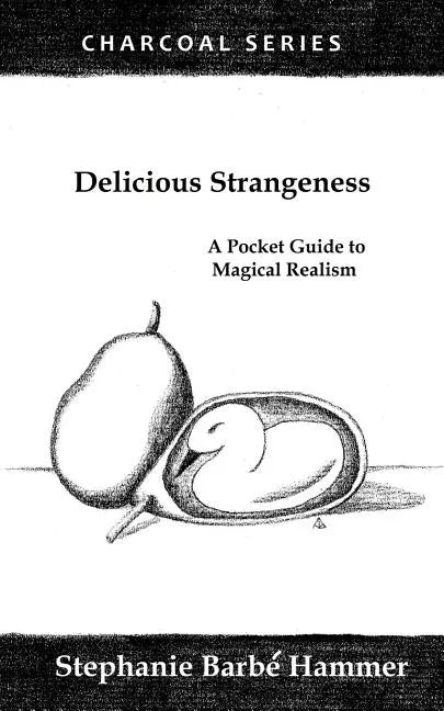 Delicious Strangeness: A Pocket Guide to Magical Realism - Paperback