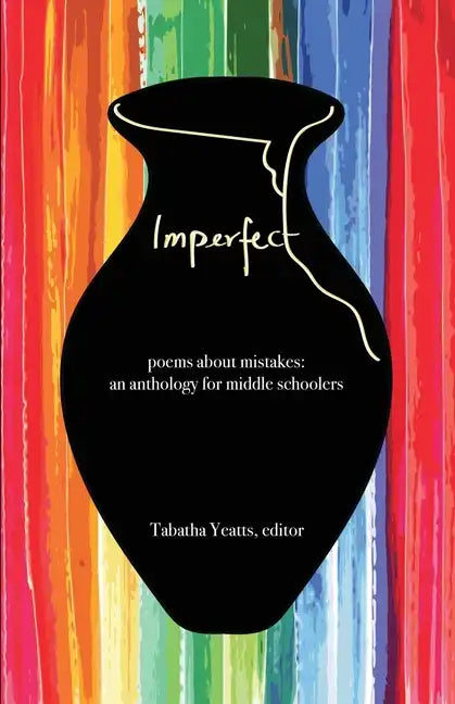 Imperfect: poems about mistakes: an anthology for middle schoolers - Paperback
