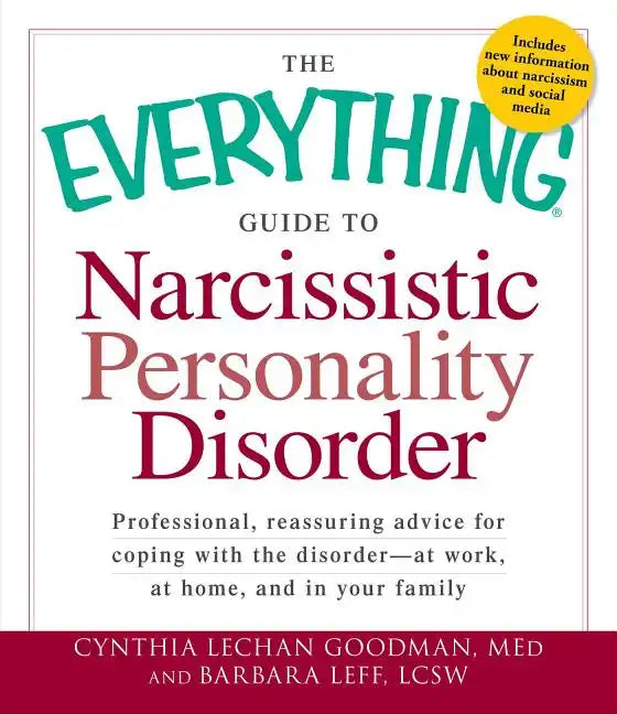 The Everything Guide to Narcissistic Personality Disorder: Professional, Reassuring Advice for Coping with the Disorder - At Work, at Home, and in You - Paperback