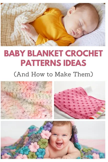 Baby Blanket Crochet Patterns Ideas: And How to Make Them - Paperback