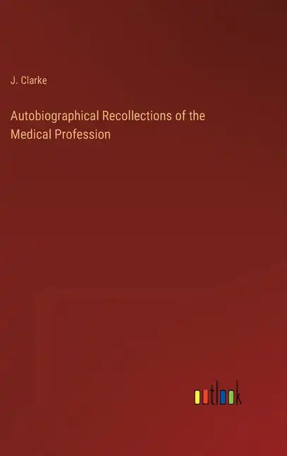 Autobiographical Recollections of the Medical Profession - Hardcover