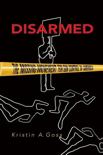 Disarmed: The Missing Movement for Gun Control in America - Paperback