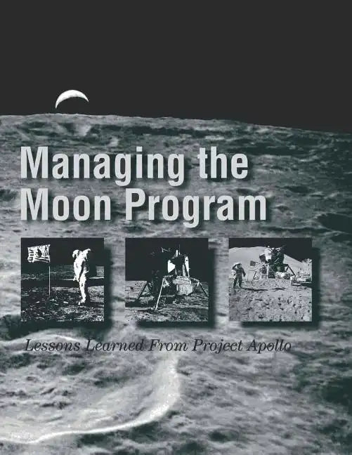 Managing the Moon Program: Lessons Learned From Project Apollo - Paperback