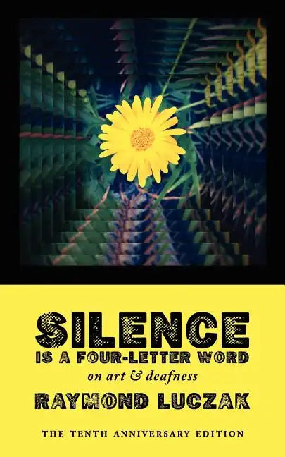 Silence Is a Four-Letter Word: On Art & Deafness (The Tenth Anniversary Edition) - Paperback