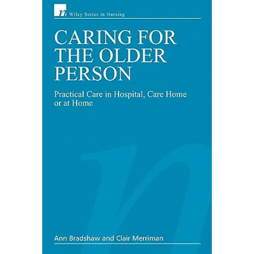 Caring for the Older Person: Practical Care in Hospital, Care Home or at Home - Paperback