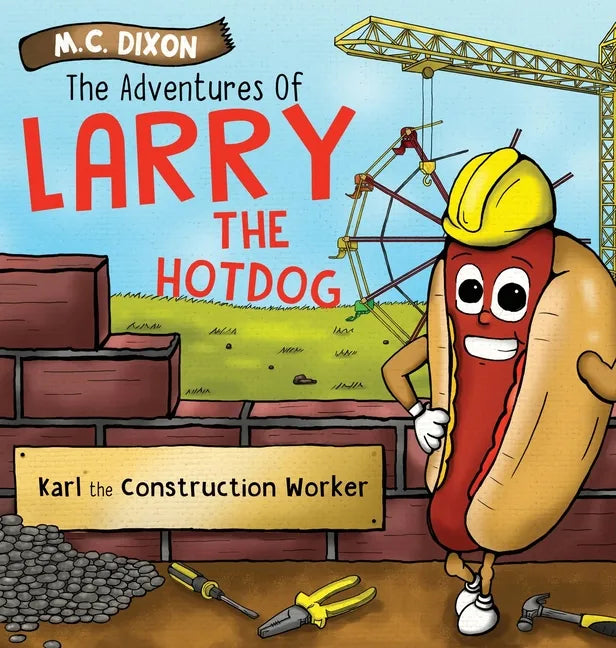 The Adventures of Larry the Hot Dog: Karl the Construction Worker - Hardcover