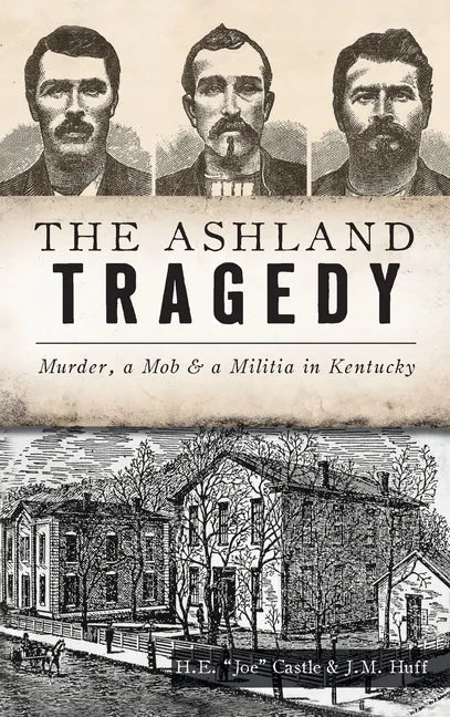 Ashland Tragedy: Murder, a Mob and a Militia in Kentucky - Hardcover