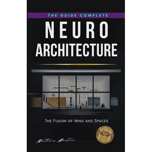 Neuroarchitecture: The Fusion of Mind and Spaces - Paperback