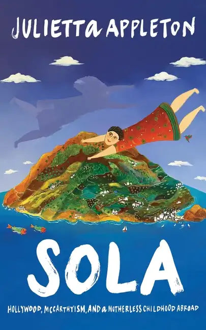 Sola: Hollywood, McCarthyism, and a Motherless Childhood Abroad - Paperback