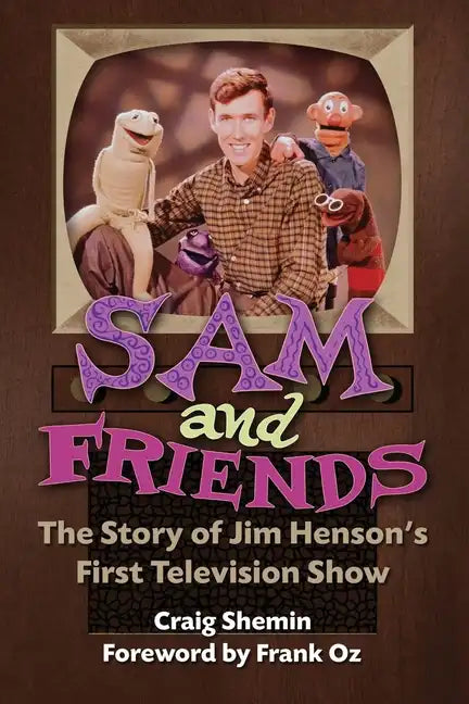 Sam and Friends - The Story of Jim Henson's First Television Show - Paperback