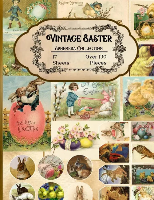 Vintage Easter Ephemera Collection: 17 Sheets and Over 130 Ephemera Pieces for DIY Cards, Scrapbooking, Decorations, Decoupage, Papercraft Embellishme - Paperback