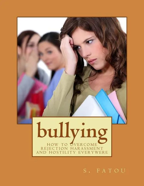 bullying: how to overcome rejection harassment and hostility everywere - Paperback