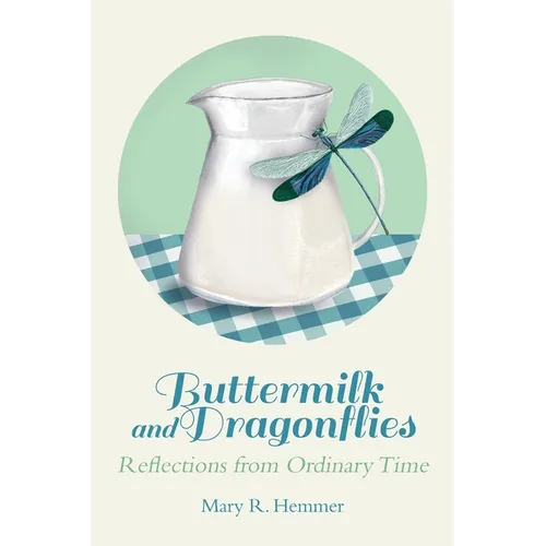 Buttermilk and Dragonflies: Reflections from Ordinary Time - Paperback