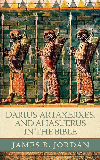 Darius, Artaxerxes, and Ahasuerus in the Bible - Paperback