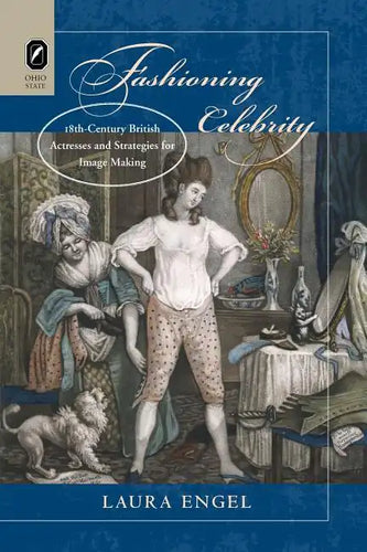 Fashioning Celebrity: Eighteenth-Century British Actresses and Strategies for Image Making - Paperback