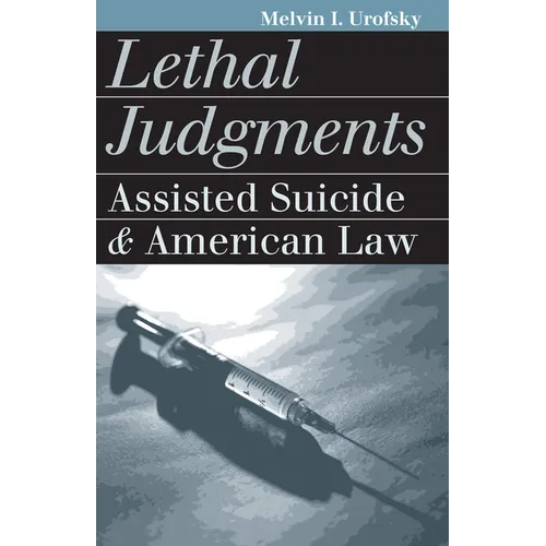 Lethal Judgments: Assisted Suicide and American Law - Paperback