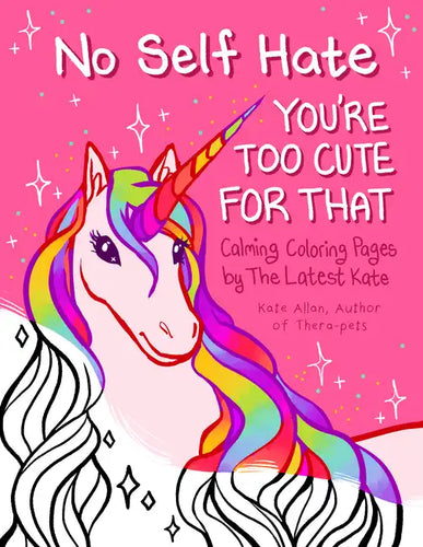 No Self-Hate: You're Too Cute for That: Calming Coloring Pages by the Latest Kate (Mosaic Art Anxiety Coloring Book) - Paperback