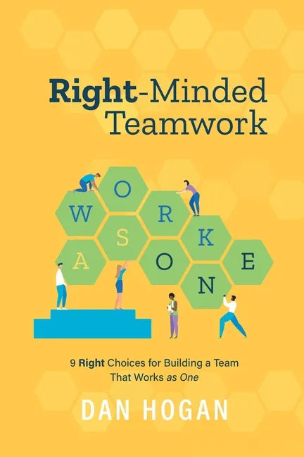 Right-Minded Teamwork: 9 Right Choices for Building a Team That Works as One - Paperback