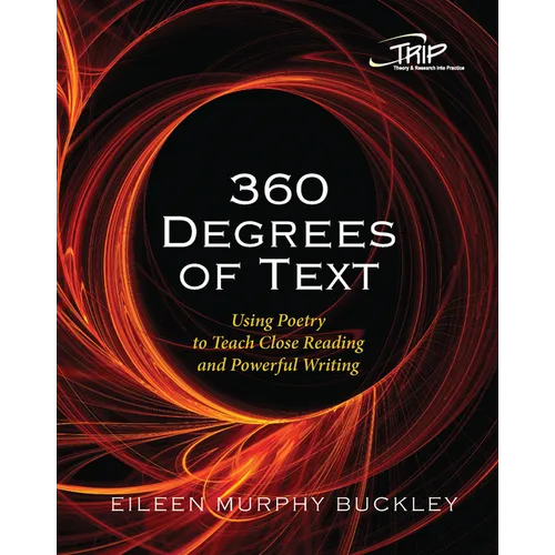 360 Degrees of Text: Using Poetry to Teach Close Reading and Powerful Writing - Paperback