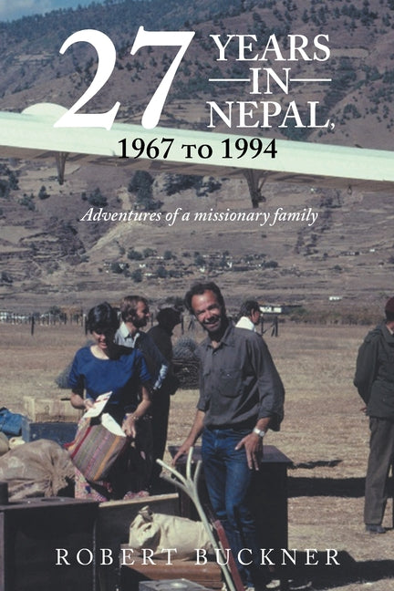 27 YEARS IN NEPAL, 1967 to 1994 Adventures of a missionary family - Paperback