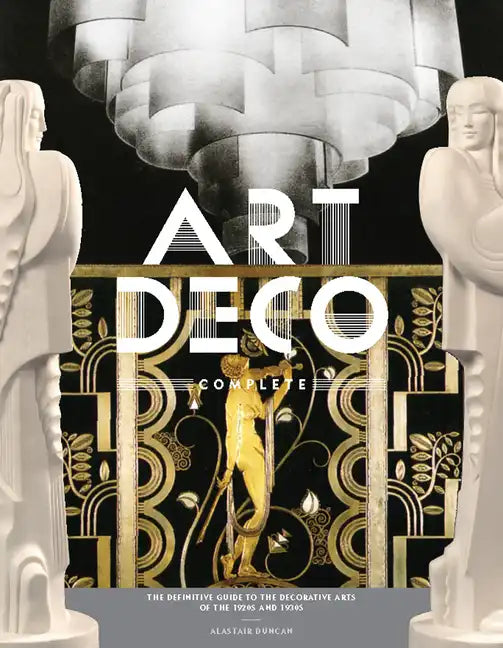 Art Deco Complete: The Definitive Guide to the Decorative Arts of the 1920s and 1930s - Hardcover
