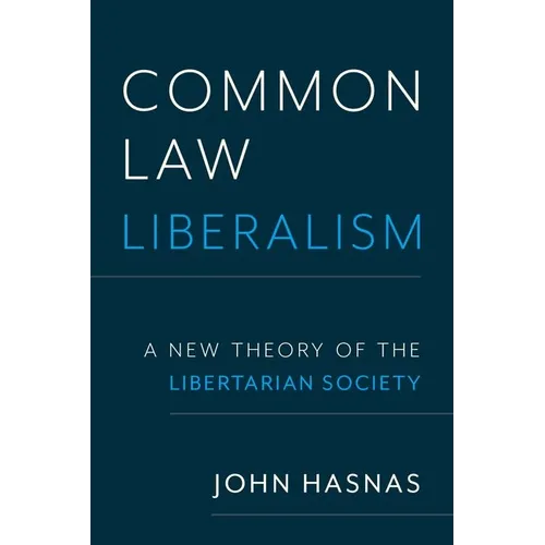 Common Law Liberalism: A New Theory of the Libertarian Society - Hardcover