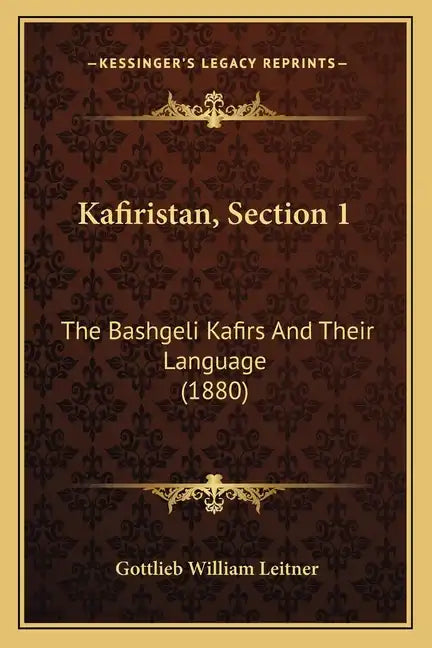 Kafiristan, Section 1: The Bashgeli Kafirs And Their Language (1880) - Paperback
