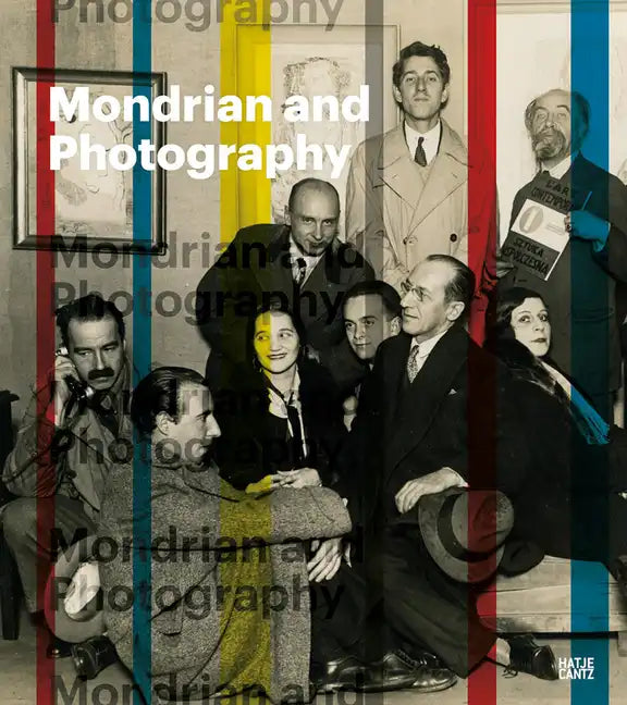 Mondrian and Photography: Picturing the Artist and His Work - Hardcover