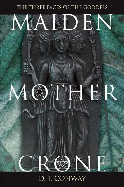 Maiden, Mother, Crone: The Myth & Reality of the Triple Goddess - Paperback