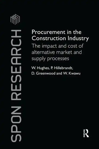 Procurement in the Construction Industry: The Impact and Cost of Alternative Market and Supply Processes - Paperback