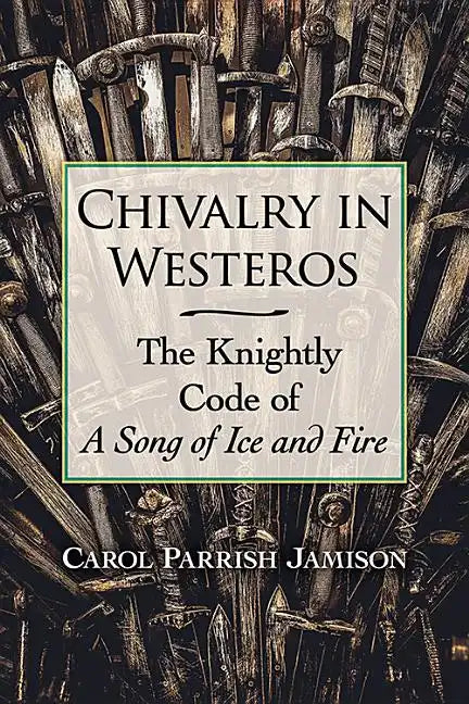 Chivalry in Westeros: The Knightly Code of a Song of Ice and Fire - Paperback