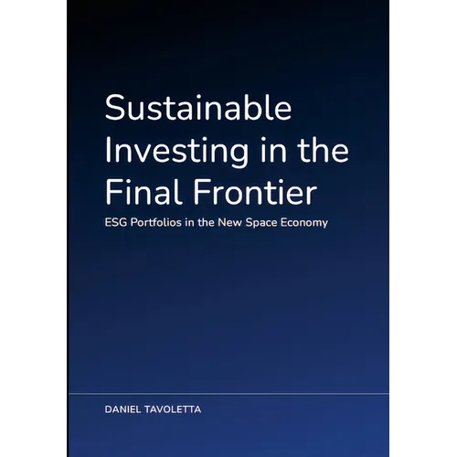 Sustainable Investing in the Final Frontier: ESG Portfolios in the New Space Economy - Paperback