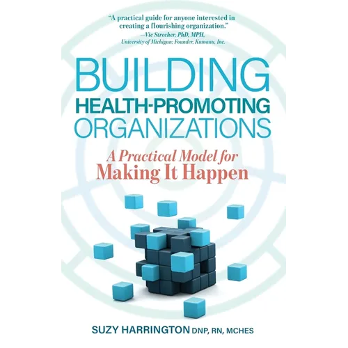 Building Health-Promoting Organizations: A Practical Model for Making It Happen - Paperback