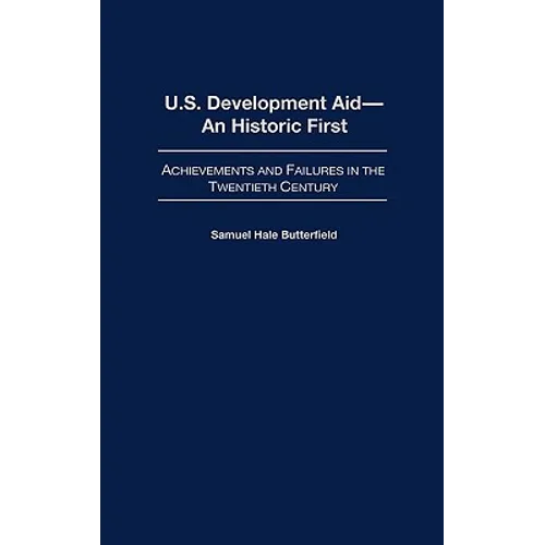 U.S. Development Aid--An Historic First: Achievements and Failures in the Twentieth Century - Hardcover