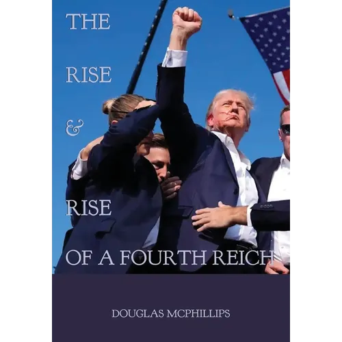 The Rise and Rise of a Fourth Reich: The Hidden History of National Socialism's Resurgence in Modern Times - Paperback