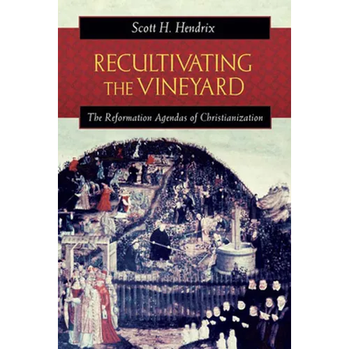 Recultivating the Vineyard: The Reformation Agendas of Christianization - Paperback