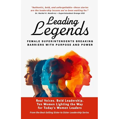 Leading Legends: Female Superintendents Breaking Barriers with Purpose and Power - Paperback