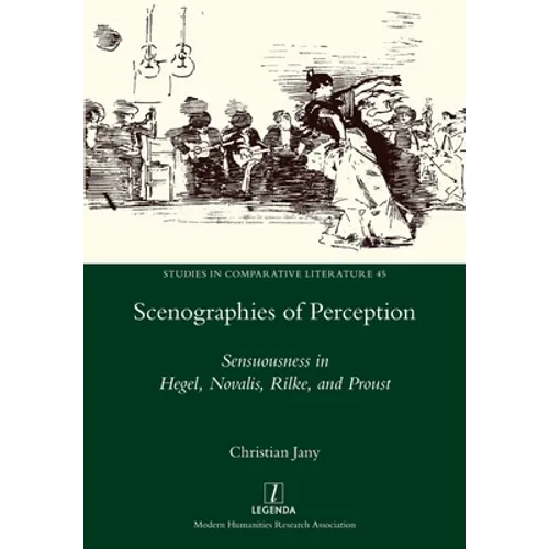 Scenographies of Perception: Sensuousness in Hegel, Novalis, Rilke, and Proust - Paperback
