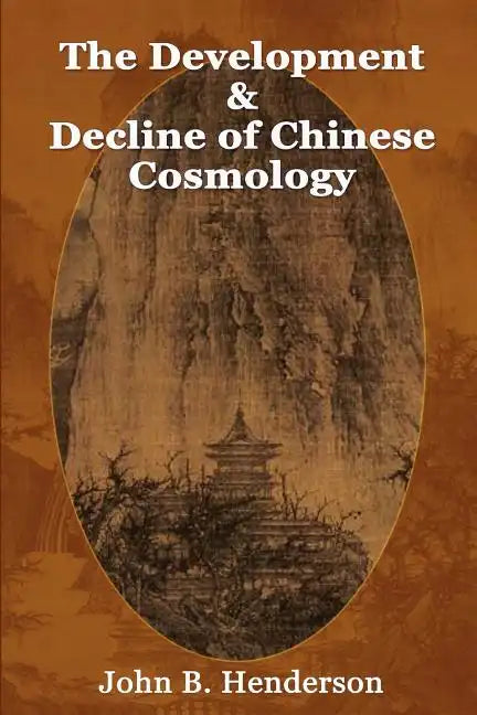 The Development and Decline of Chinese Cosmology - Paperback