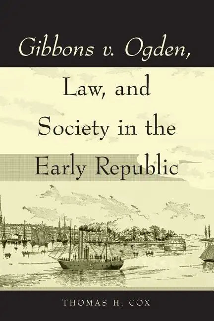 Gibbons v. Ogden, Law, and Society in the Early Republic - Paperback