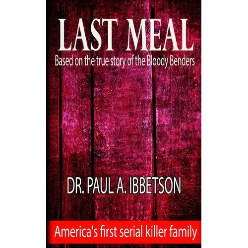 Last Meal: Based on the True Story of the Bloody Benders - Paperback