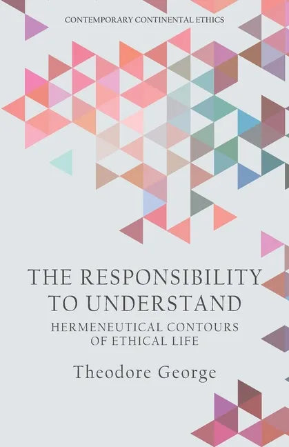 The Responsibility to Understand: Hermeneutical Contours of Ethical Life - Paperback