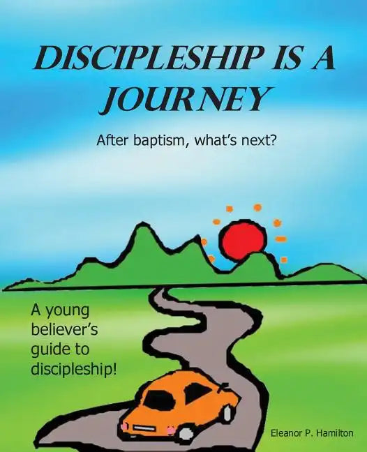 Discipleship Is a Journey: After baptism, what's next? - Paperback
