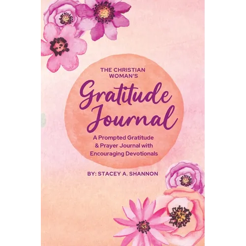 The Christian Woman's Gratitude Journal: A Prompted Gratitude & Prayer Journal with Encouraging Devotionals - Paperback