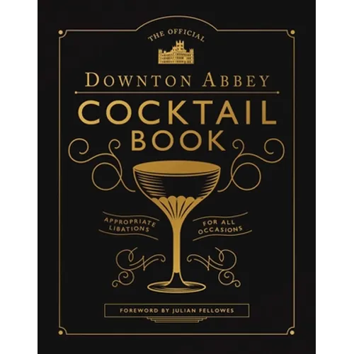 The Official Downton Abbey Cocktail Book: Appropriate Libations for All Occasions - Hardcover