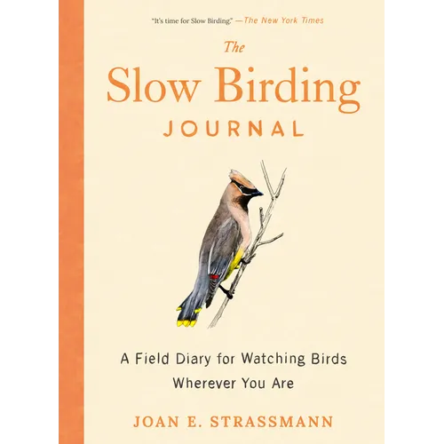 The Slow Birding Journal: A Field Diary for Watching Birds Wherever You Are - Paperback