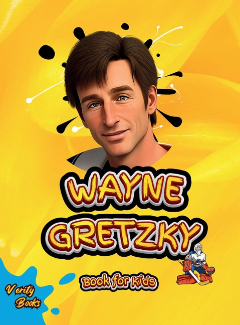 Wayne Gretzky Book for Kids: The biography of the greatest Ice Hockey player of all time for kids, colored pages, Illustrations and activities. - Hardcover